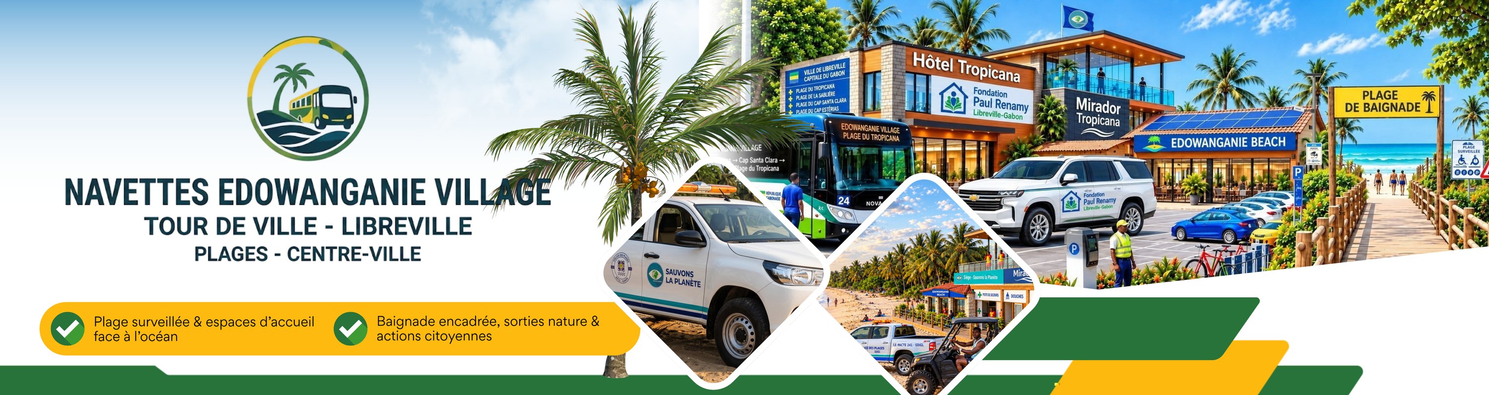 Navettes Edowanganie Village — tour de ville de Libreville, plages et centre-ville : navette vers la Plage du Tropicana, Hôtel Tropicana aux couleurs de la Fondation Paul Renamy, Mirador Tropicana, pick-up de la Police des Plages et de Sauvons la Planète. Plage surveillée et espaces d'accueil face à l'océan ; baignade encadrée, sorties nature et actions citoyennes.
